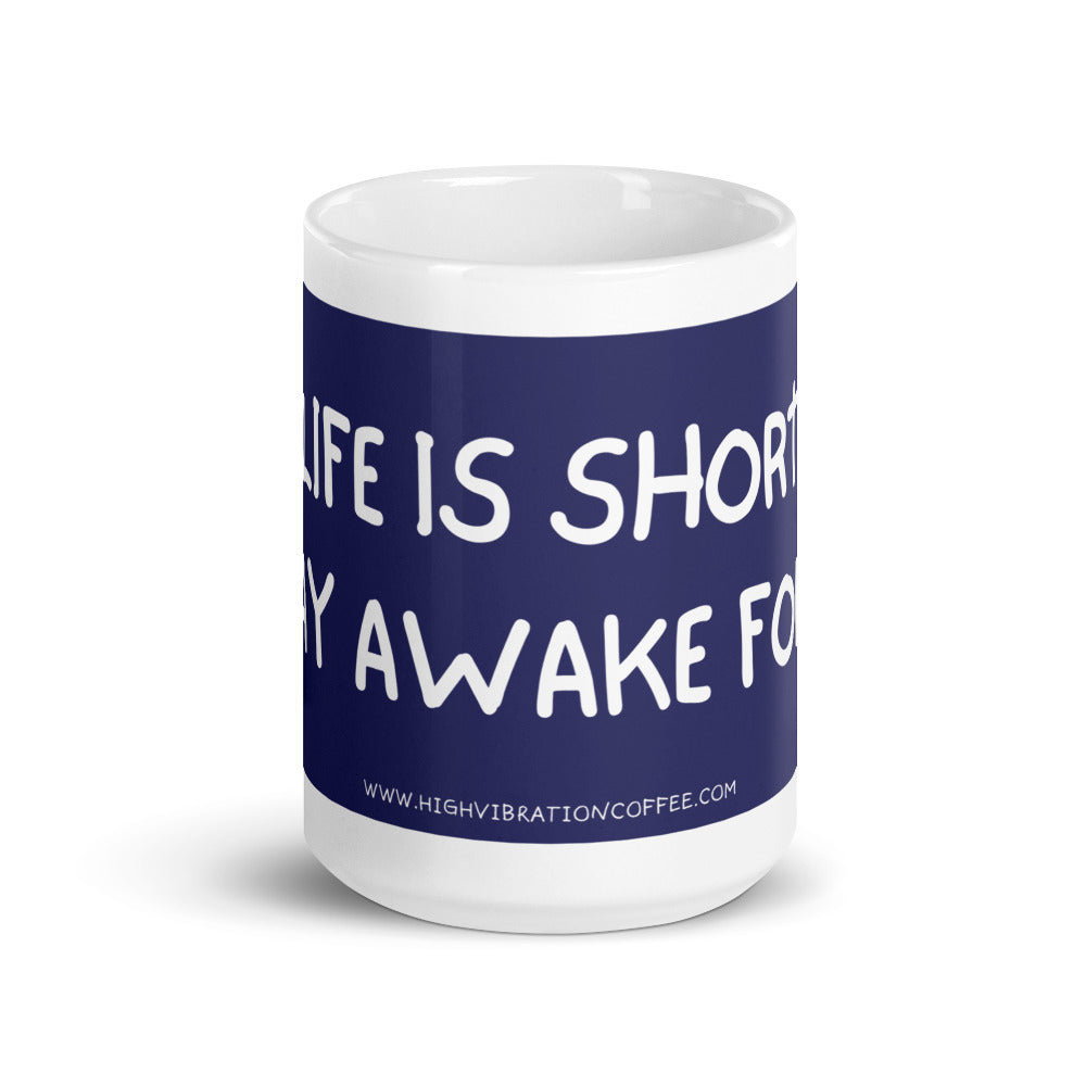 Life is Short - Stay Awake For It