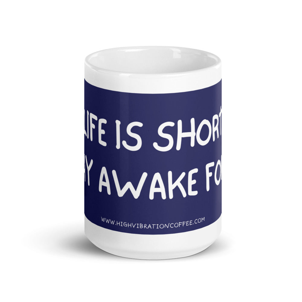 
                  
                    Life is Short - Stay Awake For It
                  
                